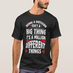 Being A Dietician Isn't A Big Thing It's A Million T-Shirt