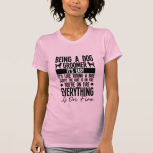 Being a Dog Groomer Is Easy T-Shirt