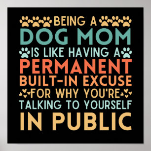 Being A Dog Mum Is Like Having A Built-In Excuse Poster