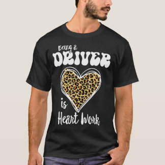 Being a Driver is heart work Love Leopard Valentin T-Shirt
