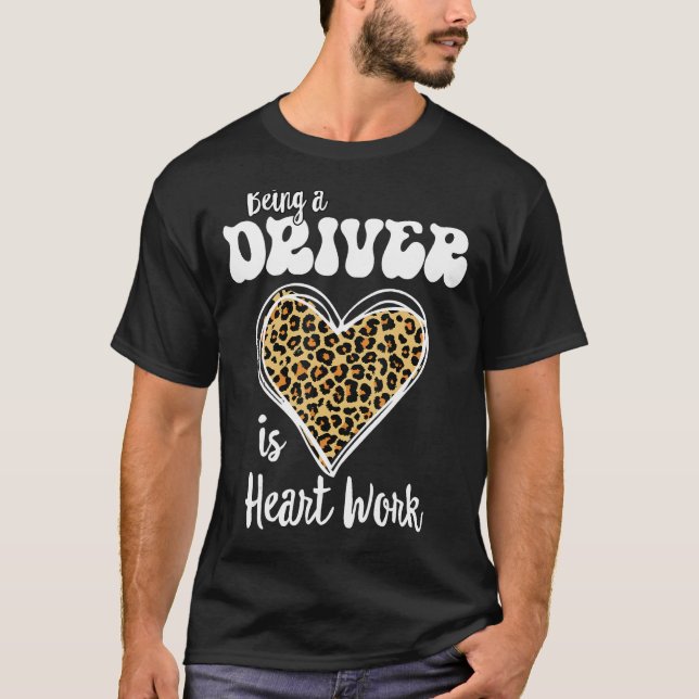 Being a Driver is heart work Love Leopard Valentin T-Shirt (Front)