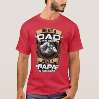 Being a Father is an Honour but Being a Dad is pri T-Shirt