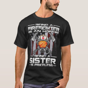 Being A Firefighter is an honour being a SISTER is T-Shirt