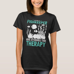 Being A Fishkeeper Is Therapy Fishkeeping Graphic T-Shirt
