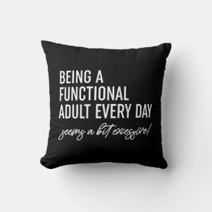 Being A Functional Adult Every Day Cushion