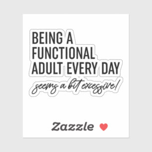 Being A Functional Adult Every Day Seems A Bit Exc