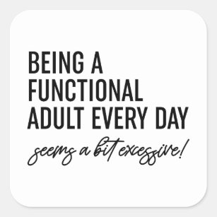 Being A Functional Adult Every Day Square Sticker