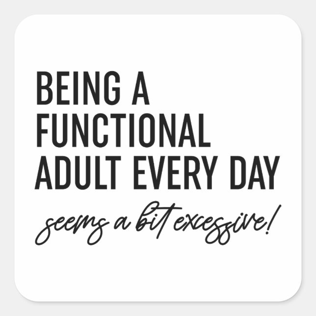 Being A Functional Adult Every Day Square Sticker (Front)