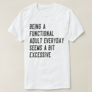 Being A Functional Adult Everyday Adulting Humour T-Shirt