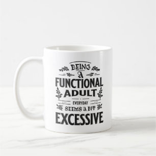 Being A Functional Adult Everyday Funny Saying Coffee Mug
