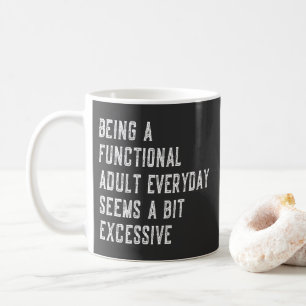 Being A Functional Adult Everyday Funny Sayings Coffee Mug