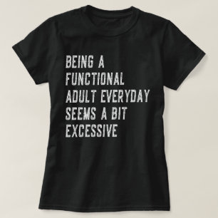 Being A Functional Adult Everyday Funny Sayings T-Shirt