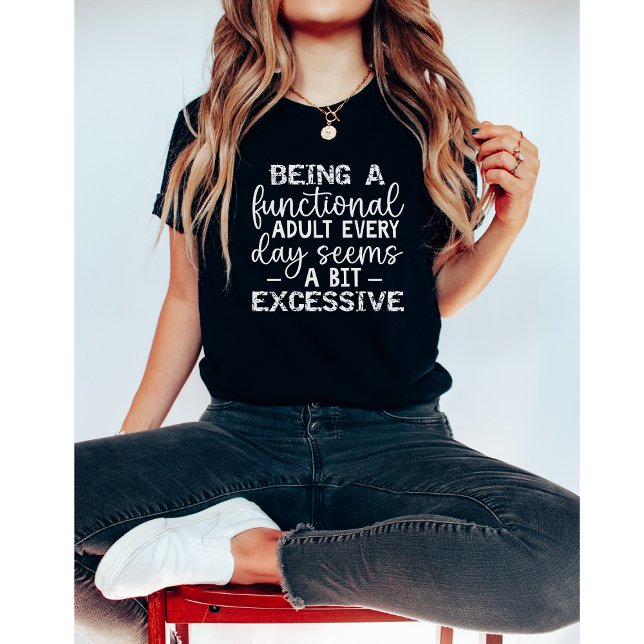 Being A Functional Adult Everyday Seems-Funny T-Shirt (Creator Uploaded)