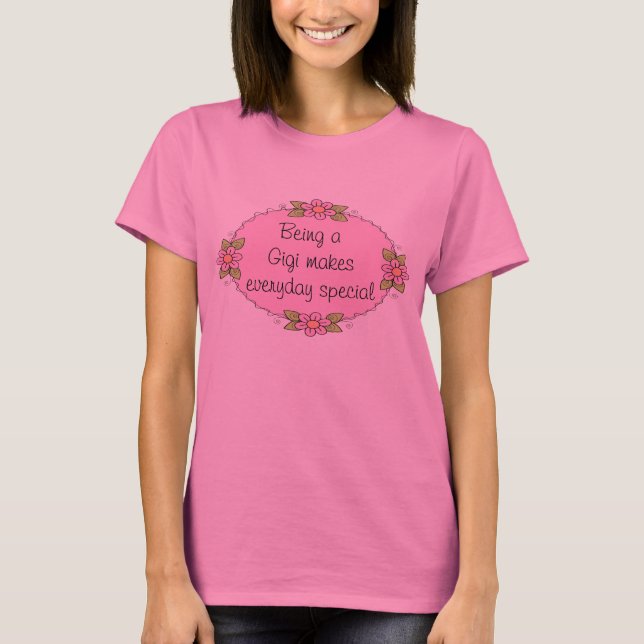 Being a Gigi makes everyday Special T-Shirt (Front)