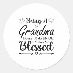 Being A Grandma Doesn't Make Me Old It Makes Me Bl Classic Round Sticker