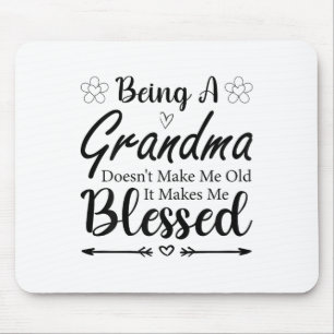 Being A Grandma Doesn't Make Me Old It Makes Me Bl Mouse Mat