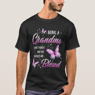 Being A Grandma Doesn't Make Me Old It Makes Me Bl T-Shirt