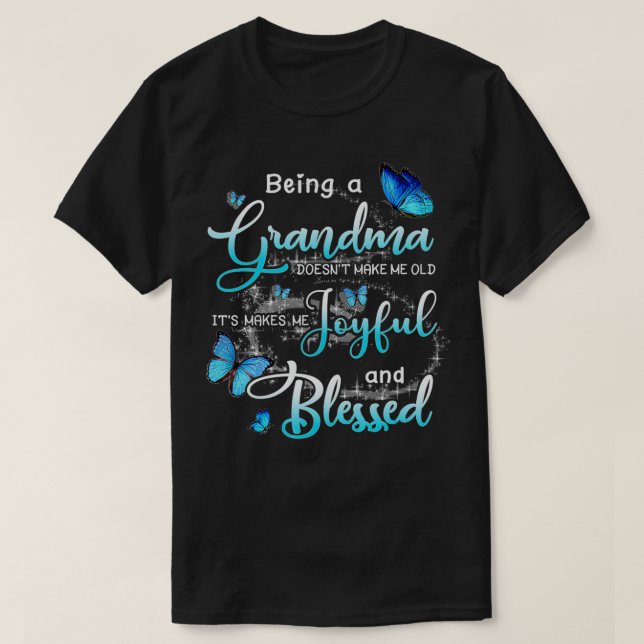 Being A Grandma Doesn't Make Me Old It's Makes Me  T-Shirt (Design Front)