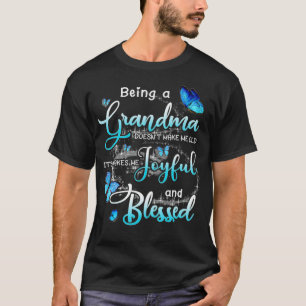 Being A Grandma Doesn't Make Me Old It's Makes Me T-Shirt