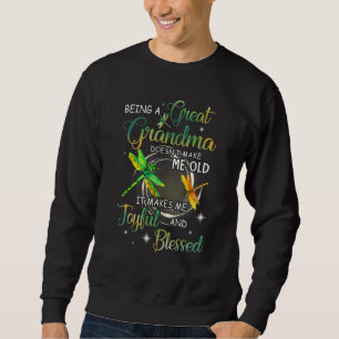 Being A Great Grandma Doesn't Make Me Old Love Sweatshirt