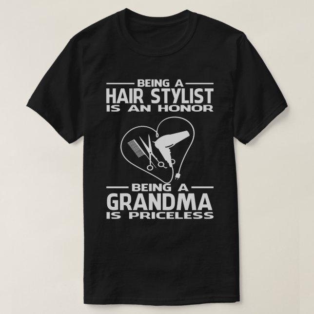 Being A Hair Stylist is an honour being a GRANDMA  T-Shirt (Design Front)