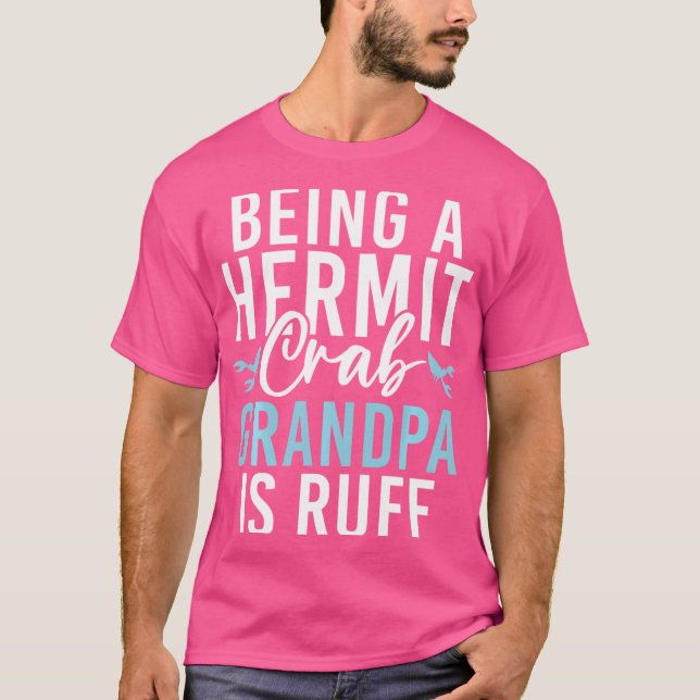 Being A Hermit Crab Grandpa Is Ruff Hermit Crab Gr T-Shirt (Front)