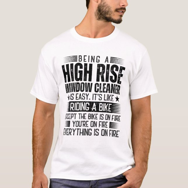 Being A High Rise Window Cleaner Is Easy T-Shirt (Front)