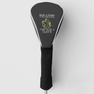 Being A Human Is Too Complicated Time To Be A Slot Golf Head Cover