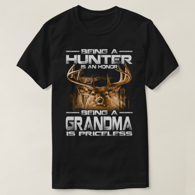 Being A Hunter is an honour being a GRANDMA is pri T-Shirt (Design Front)