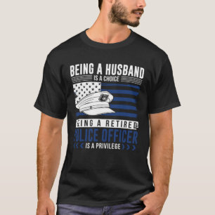 Being a husband is a choice  Retired Police Office T-Shirt