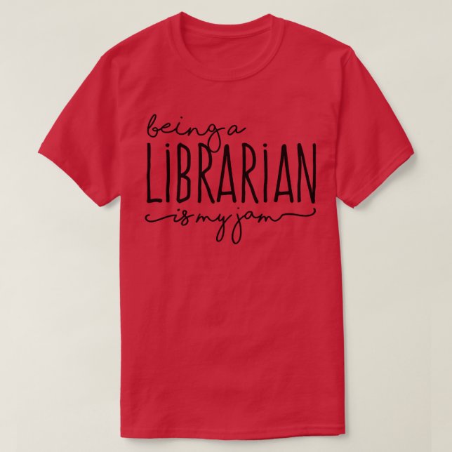 Being A Librarian is My Jam Reading Books Lover  T-Shirt (Design Front)