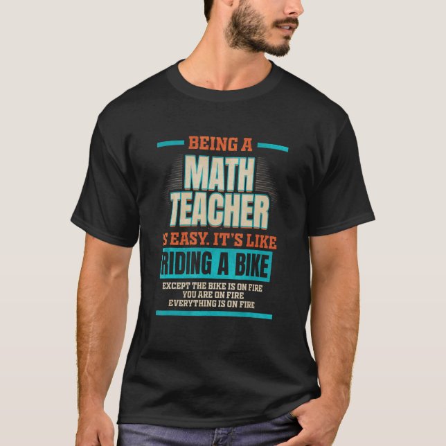 Being a Math Teacher is like riding a Bike T-Shirt (Front)