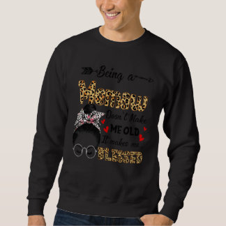 Being A Memaw Doesn't Make Me Old It Makes Me Bles Sweatshirt