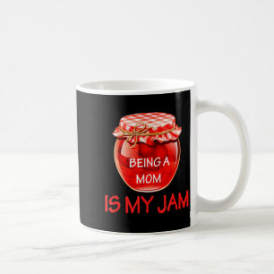 Being A Mom Is My Jam Fun Cute Sarcastic Mother Hu Coffee Mug
