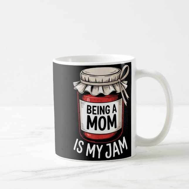 Being A Mom Is My Jam Funny Being Mama Motherhood  Coffee Mug (Right)