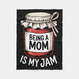 Being A Mom Is My Jam Funny Being Mama Motherhood Fleece Blanket