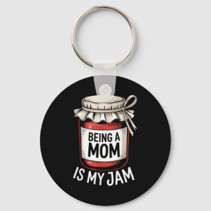 Being A Mom Is My Jam Funny Being Mama Motherhood Key Ring
