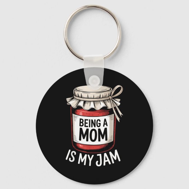 Being A Mom Is My Jam Funny Being Mama Motherhood  Key Ring (Front)
