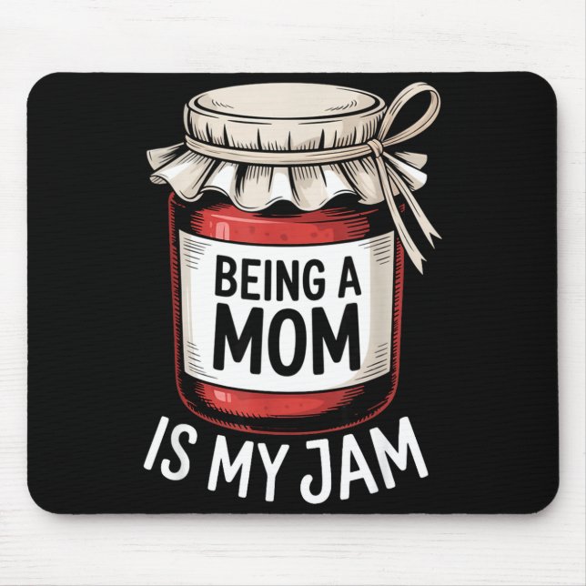 Being A Mom Is My Jam Funny Being Mama Motherhood  Mouse Mat (Front)