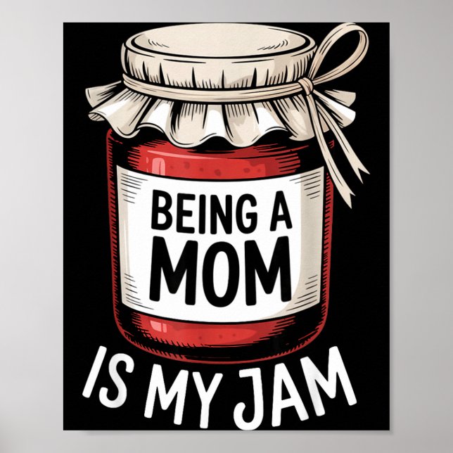 Being A Mom Is My Jam Funny Being Mama Motherhood  Poster (Front)