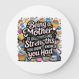 Being A Mother Is Discovering Strengths You Large Clock