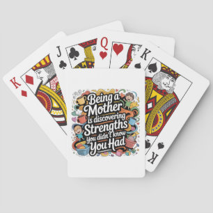 Being A Mother Is Discovering Strengths You Playing Cards