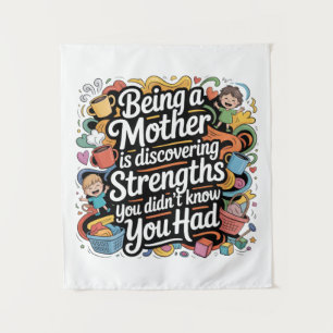 Being A Mother Is Discovering Strengths You Tapestry