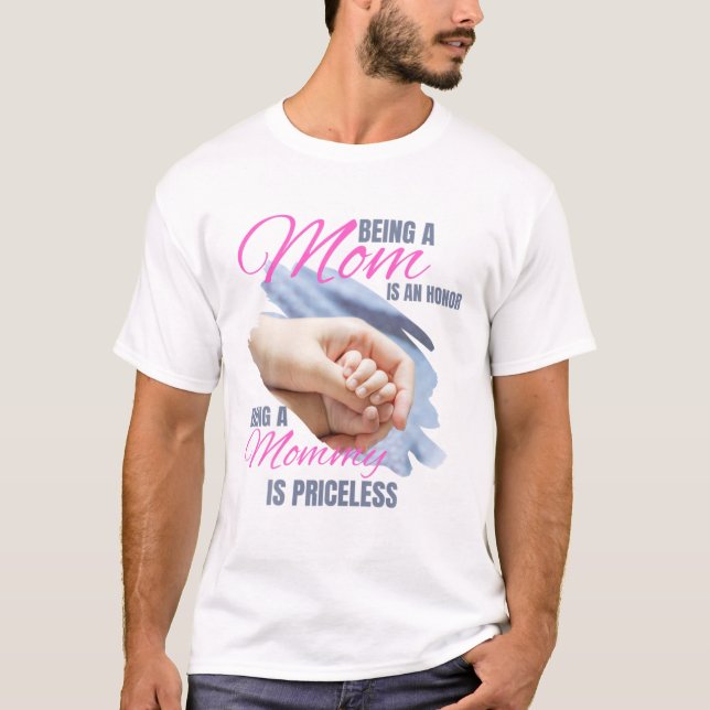 Being A Mum Is An Honour Being A Mummy Is Priceles T-Shirt (Front)