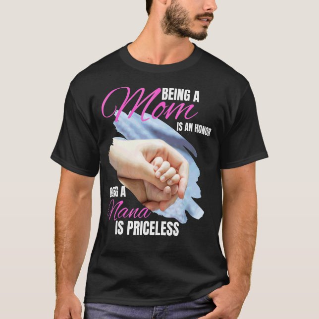 Being A Mum Is An Honour Being A Nana Is Priceless T-Shirt (Front)
