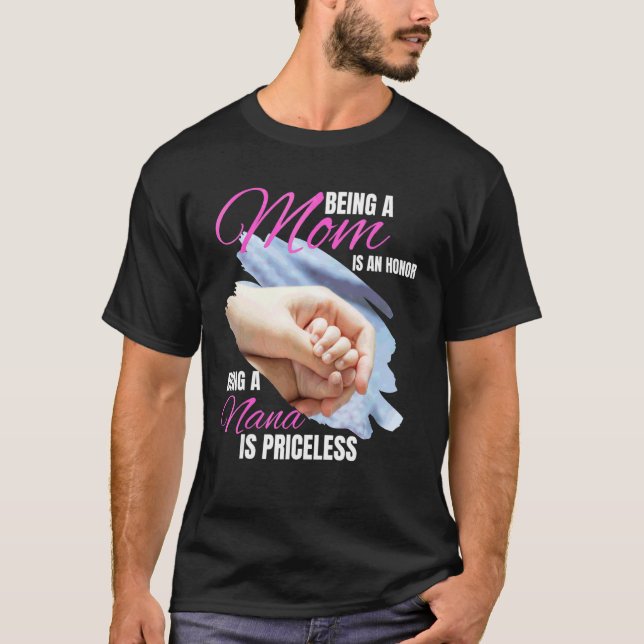 Being A Mum Is An Honour Being A Nana Is Priceless T-Shirt (Front)