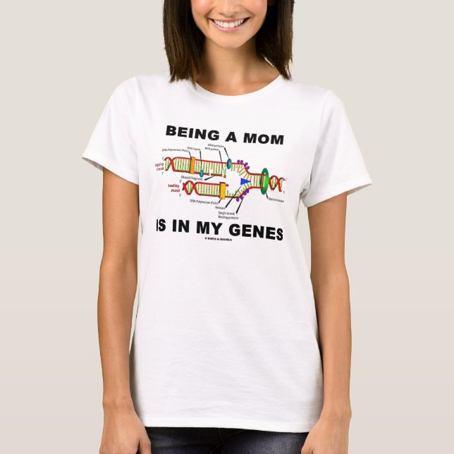 Being A Mum Is In My Genes (DNA Replication) T-Shirt (Front)