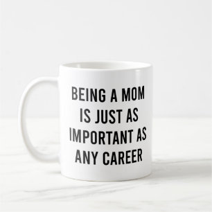 Being a Mum is just as important as any career Coffee Mug