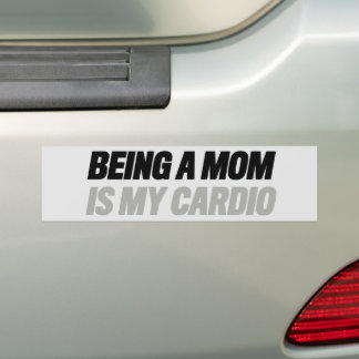 Being a Mum Is My Cardio Bumper Sticker