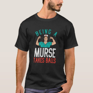 Being A Murse Take Balls Quote Nursing Student Hos T-Shirt